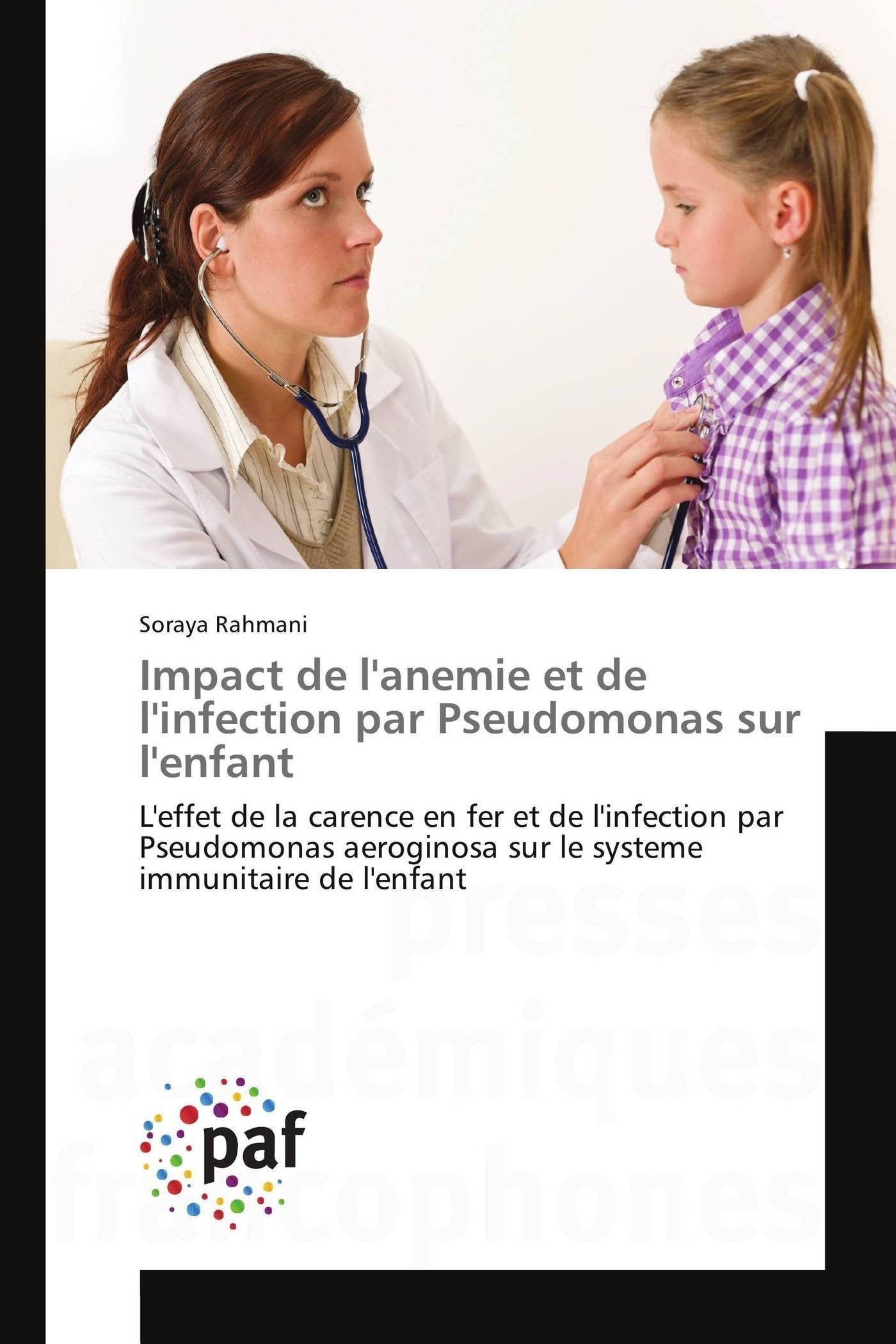 Impact de l'anemie et de l'infection par Pseudomonas sur l'enfant: L'effet de la carence en fer et de l'infection par Pseudomonas aeroginosa sur le systeme immunitaire de l'enfant book