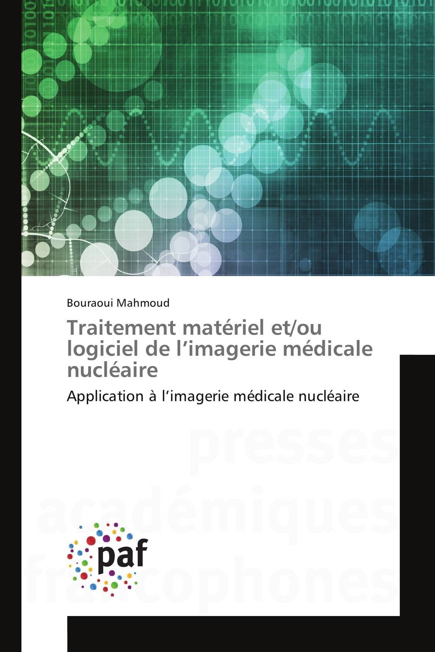 Traitement matériel et/ou logiciel de l’imagerie médicale nucléaire: Application à l’imagerie médicale nucléaire book