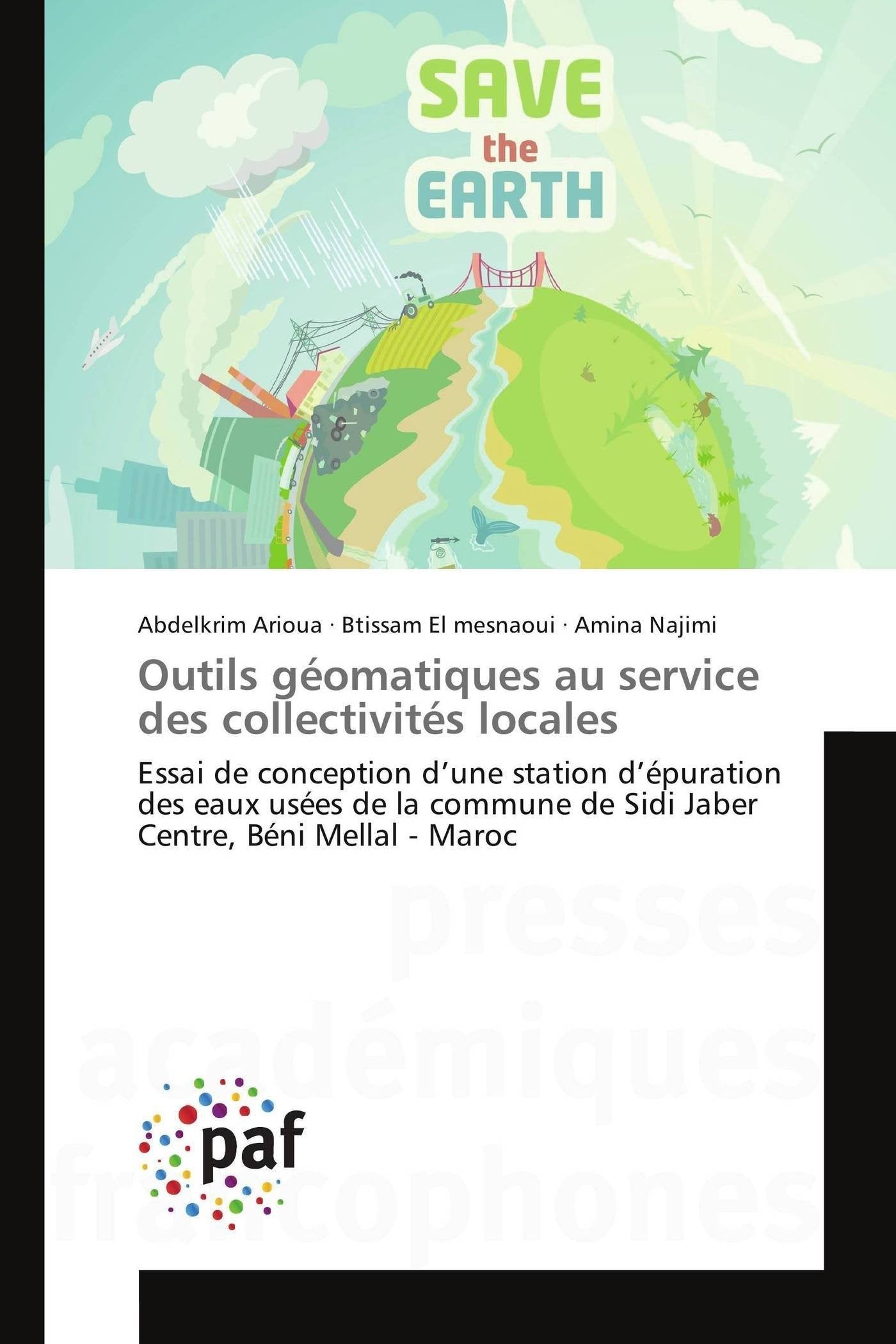 Outils géomatiques au service des collectivités locales: Essai de conception d’une station d’épuration des eaux usées de la commune de Sidi Jaber Centre, Béni Mellal - Maroc book
