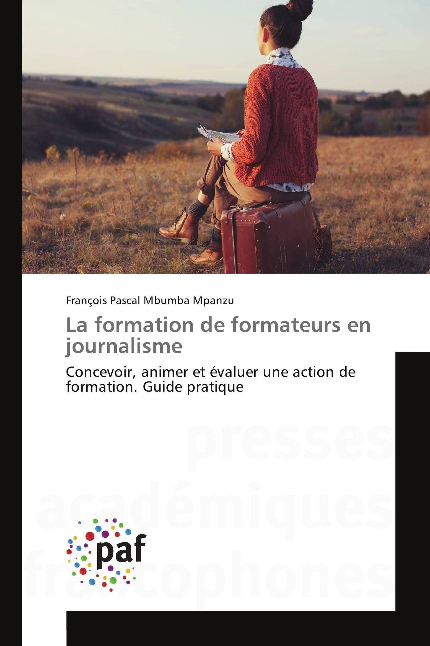 La formation de formateurs en journalisme: Concevoir, animer et évaluer une action de formation. Guide pratique book