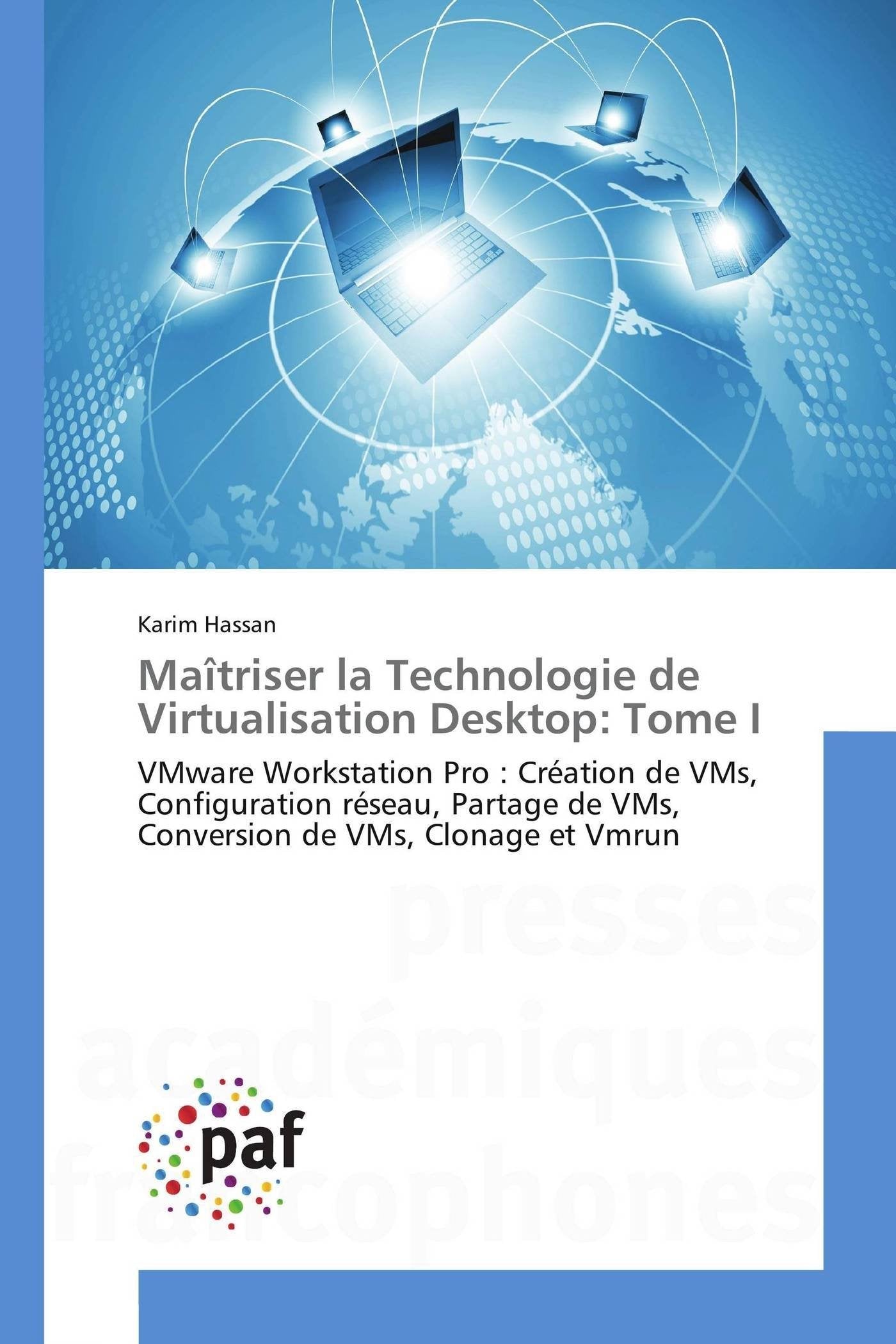 Maîtriser la Technologie de Virtualisation Desktop: Tome I: VMware Workstation Pro : Création de VMs, Configuration réseau, Partage de VMs, Conversion de VMs, Clonage et Vmrun book