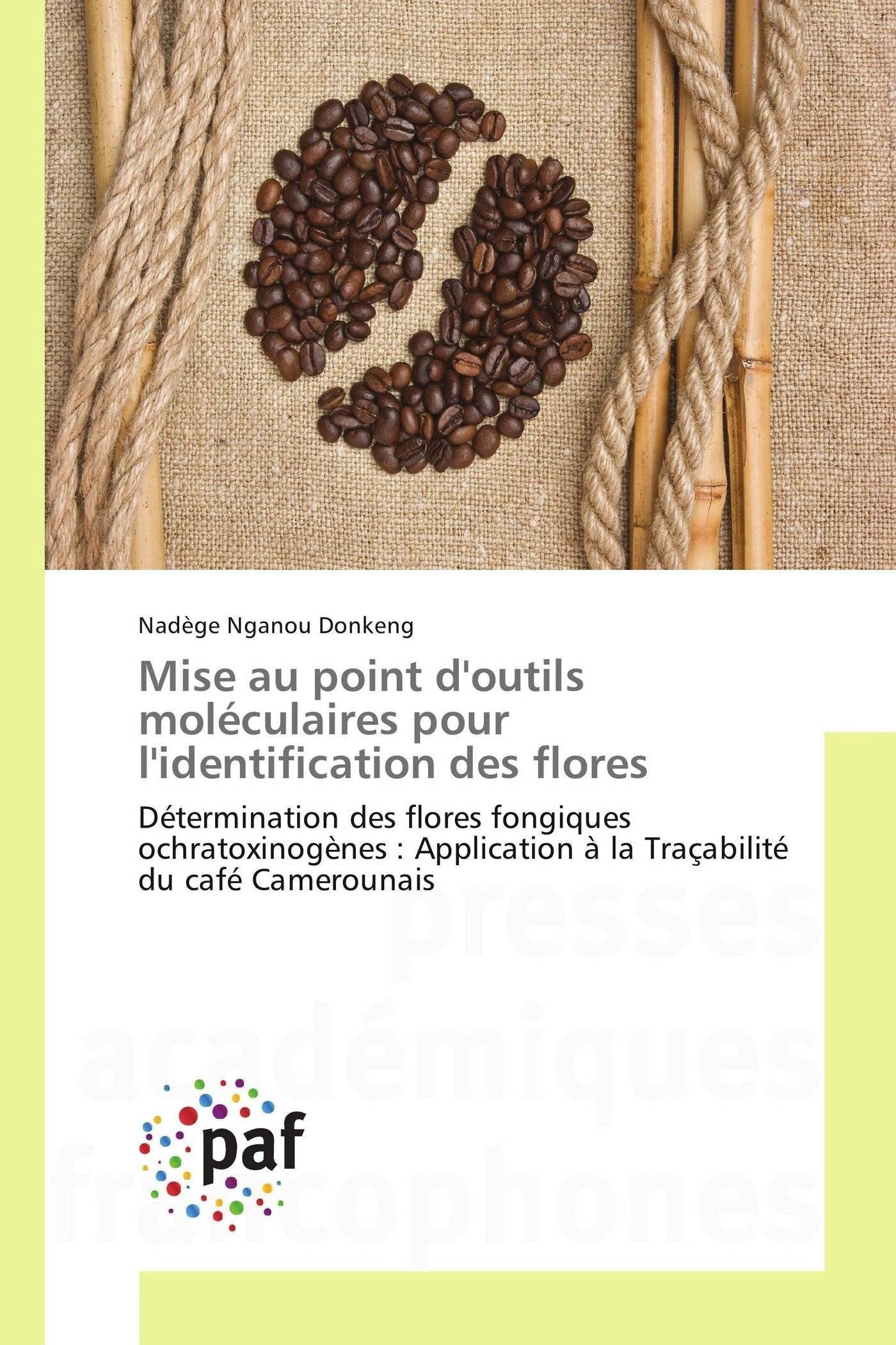 Mise au point d'outils moléculaires pour l'identification des flores: Détermination des flores fongiques ochratoxinogènes : Application à la Traçabilité du café Camerounais book