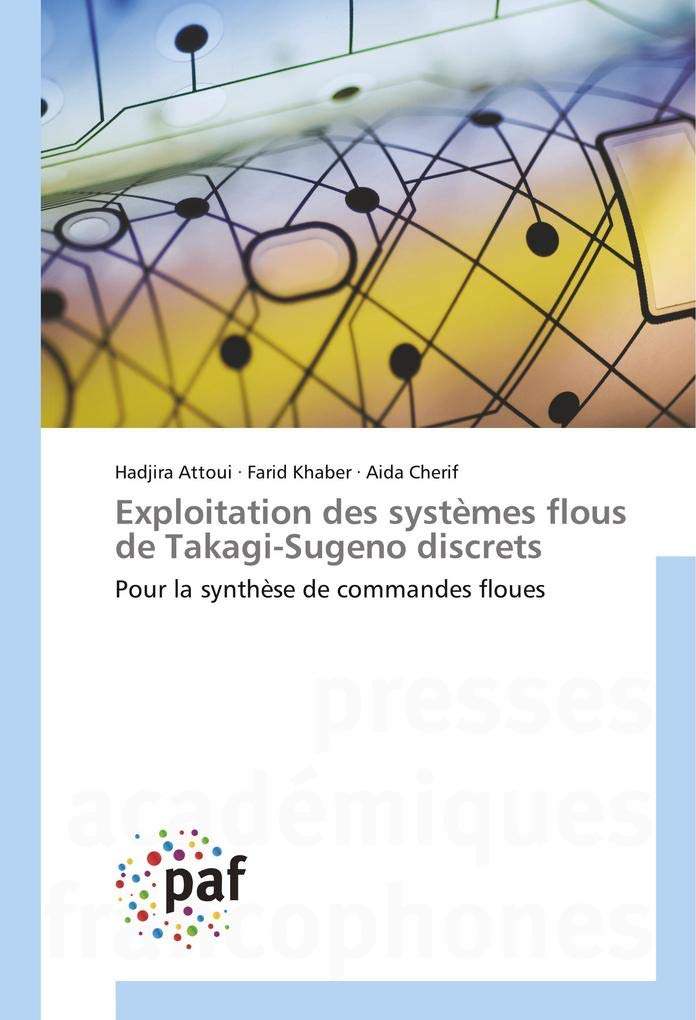 Exploitation des systèmes flous de Takagi-Sugeno discrets: Pour la synthèse de commandes floues book