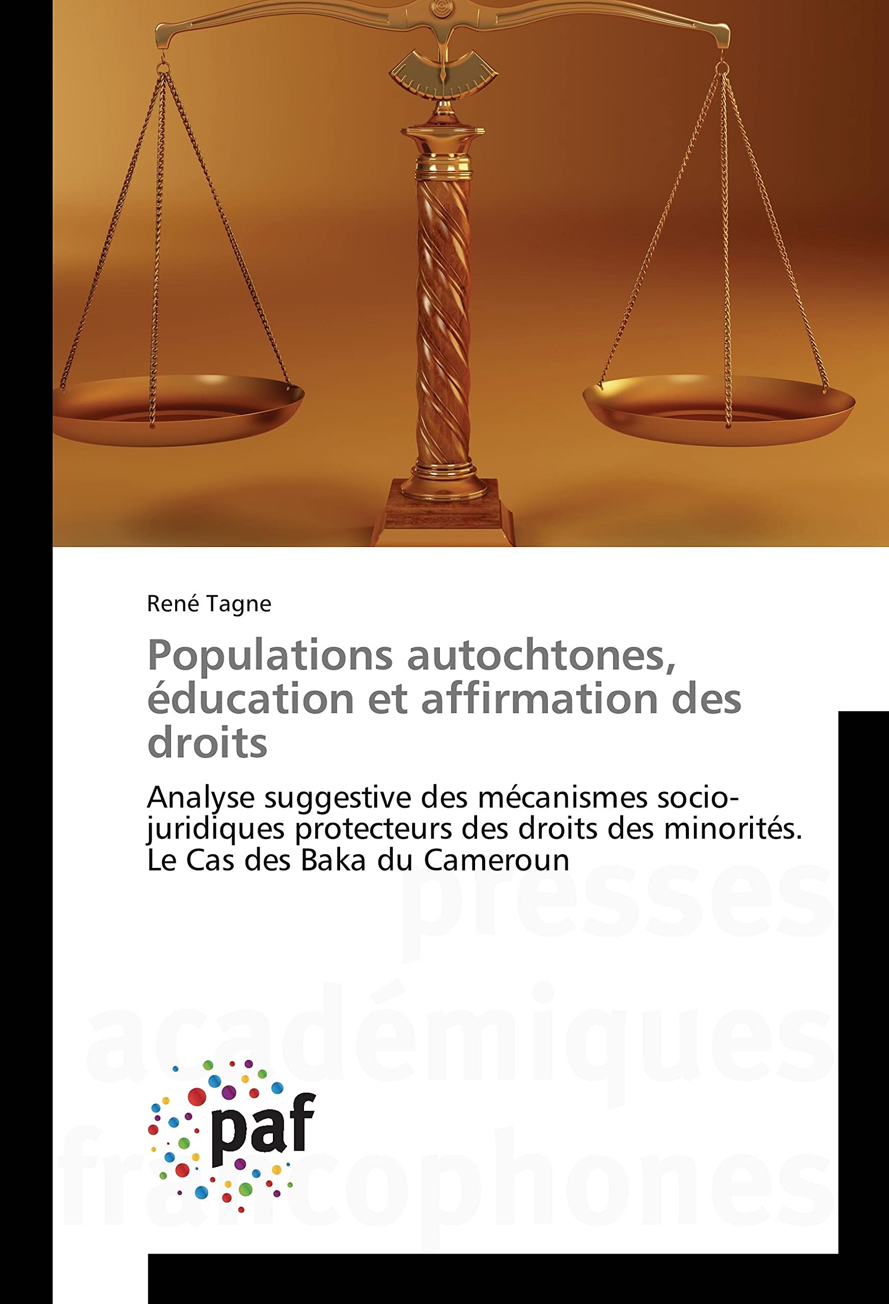Populations autochtones, éducation et affirmation des droits: Analyse suggestive des mécanismes socio-juridiques protecteurs des droits des minorités. Le Cas des Baka du Cameroun book