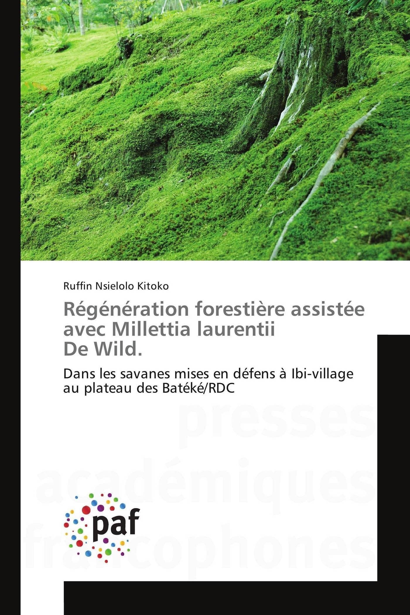 Régénération forestière assistée avec Millettia laurentii De Wild.: Dans les savanes mises en défens à Ibi-village au plateau des Batéké/RDC book