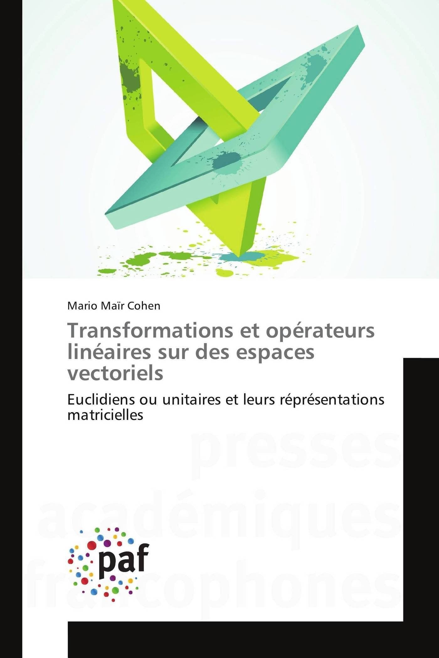 Transformations et opérateurs linéaires sur des espaces vectoriels: Euclidiens ou unitaires et leurs réprésentations matricielles book
