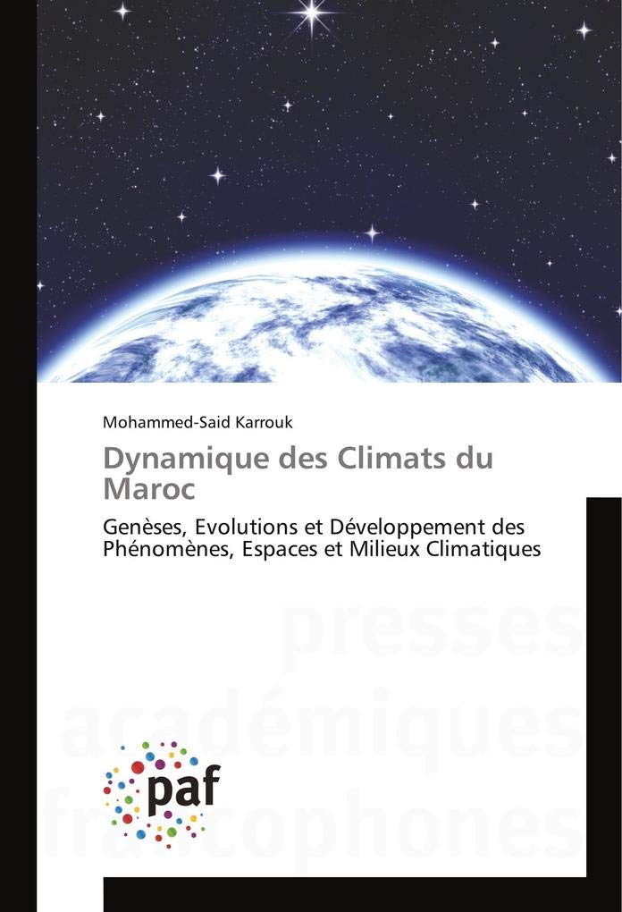 Dynamique des Climats du Maroc: Genèses, Evolutions et Développement des Phénomènes, Espaces et Milieux Climatiques book