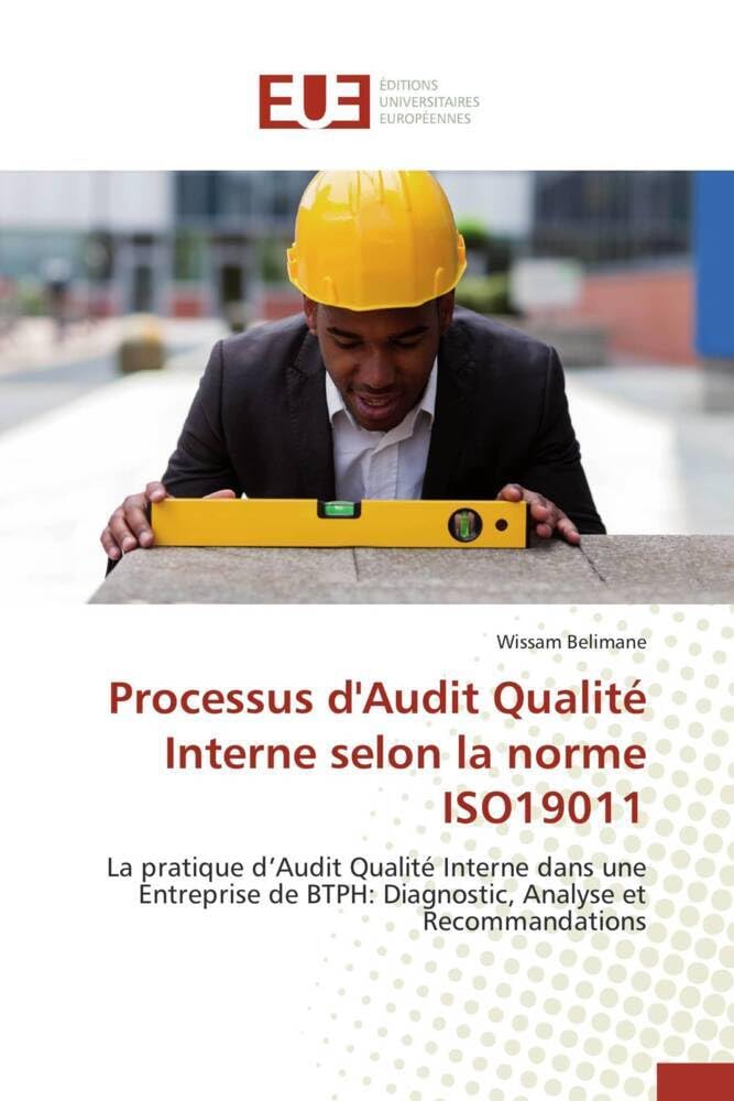 Processus d'Audit Qualité Interne selon la norme ISO19011: La pratique d'Audit Qualité Interne dans une Entreprise de BTPH: Diagnostic, Analyse et Recommandati book