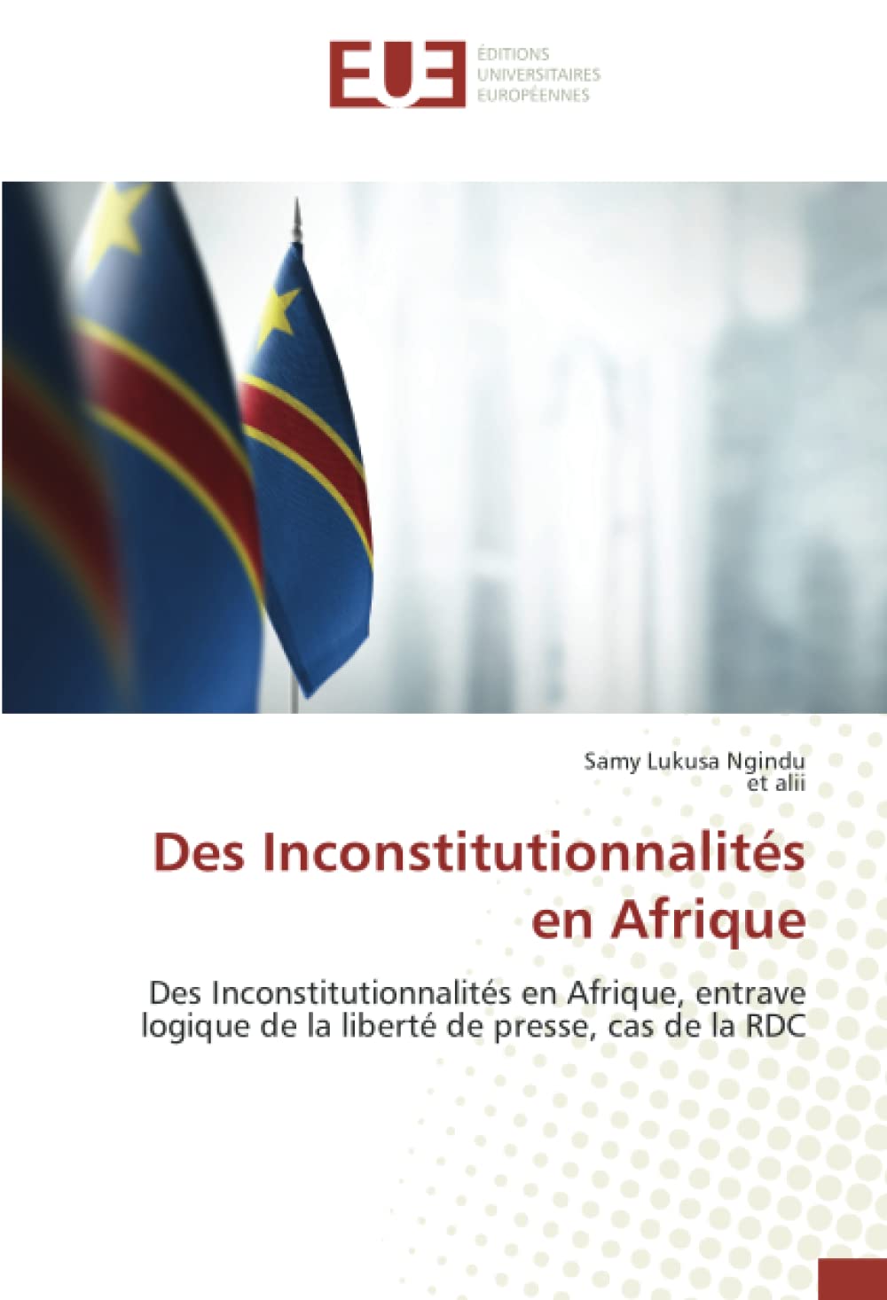 Des Inconstitutionnalités en Afrique: Des Inconstitutionnalités en Afrique, entrave logique de la liberté de presse, cas de la RDC book