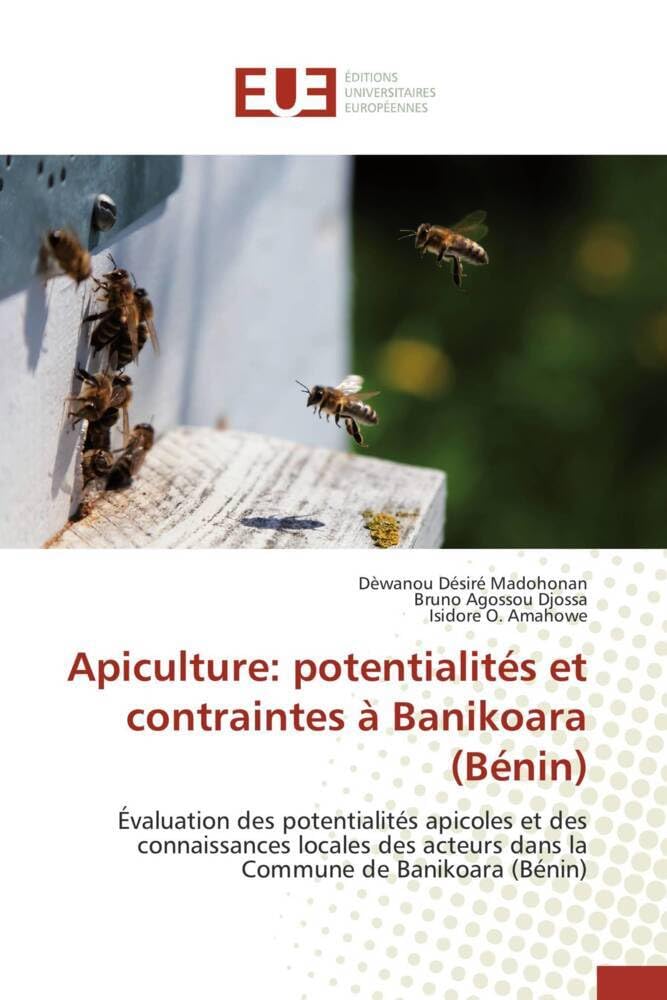 Apiculture: potentialités et contraintes à Banikoara (Bénin): Évaluation des potentialités apicoles et des connaissances locales des acteurs dans la Commune de Ba book