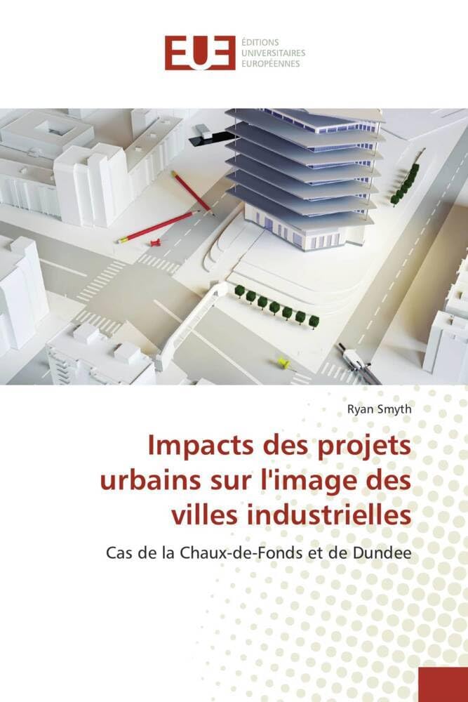 Impacts des projets urbains sur l'image des villes industrielles: Cas de la Chaux-de-Fonds et de Dundee book