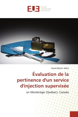 Evaluation de la pertinence d'un service d'injection supervisée : en Montérégie (Québec), Canada book