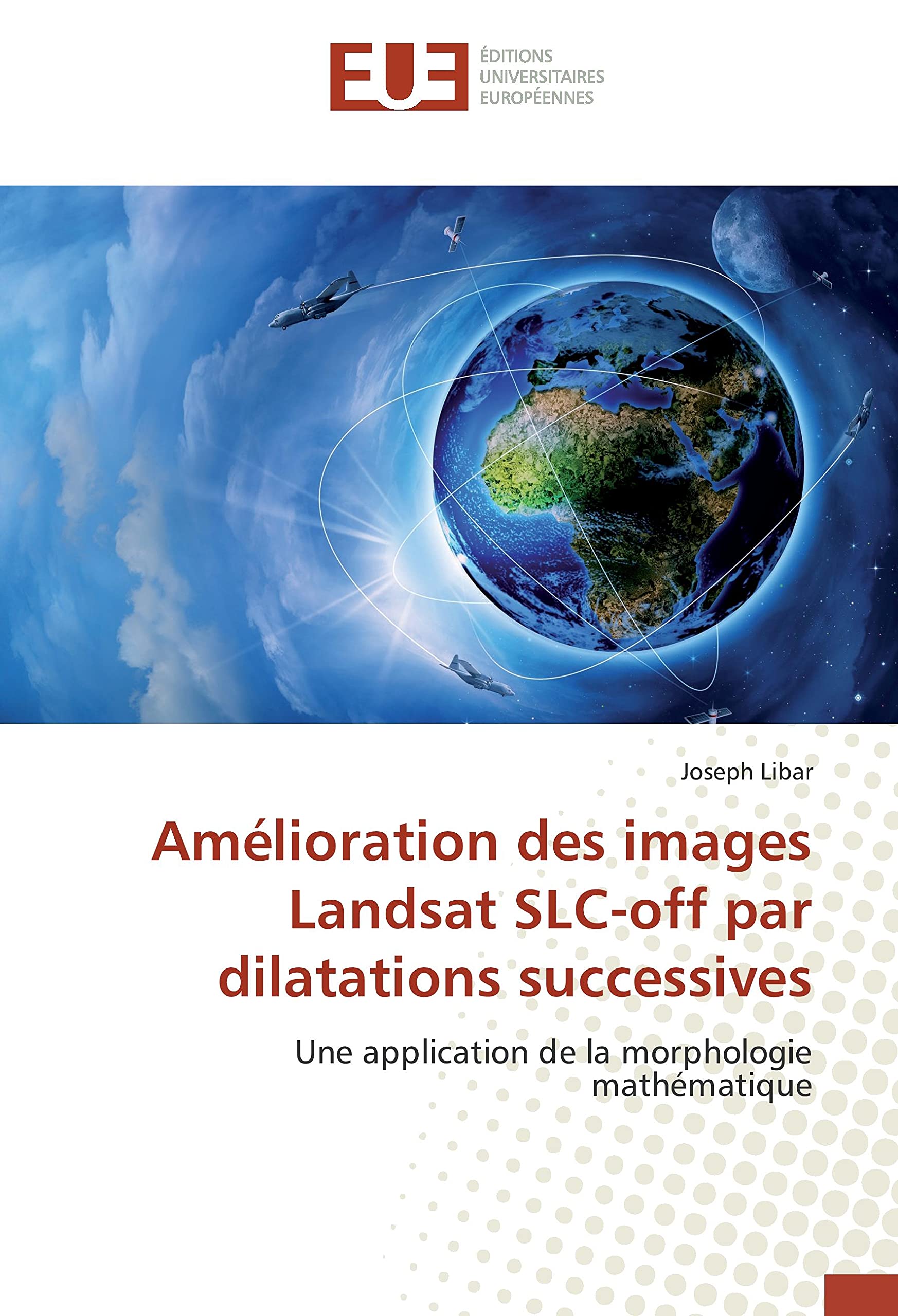 Amélioration des images Landsat SLC-off par dilatations successives: Une application de la morphologie mathématique book