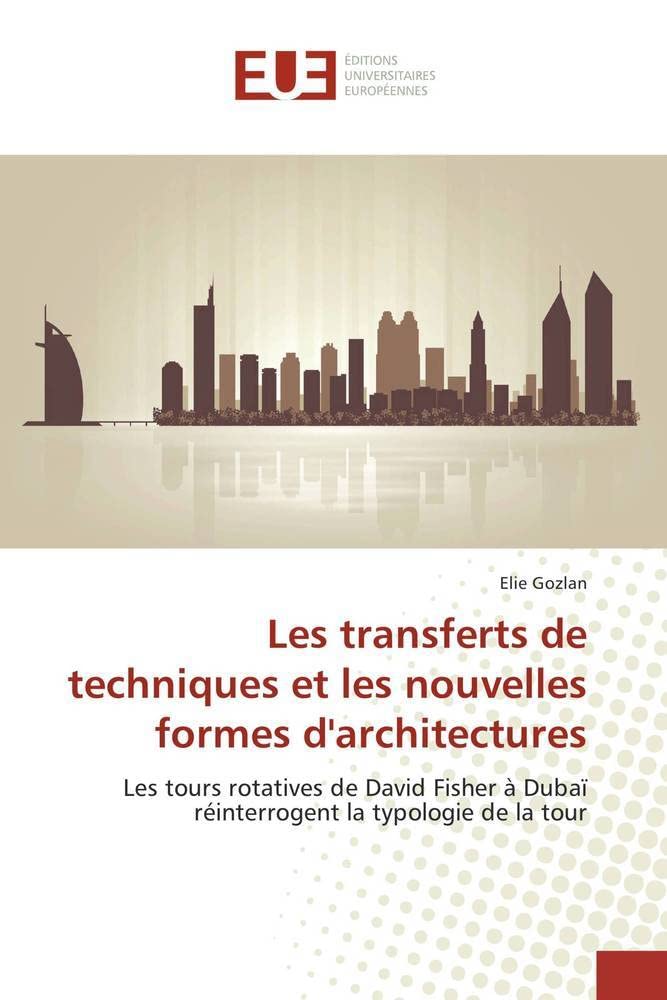 Les transferts de techniques et les nouvelles formes d'architectures: Les tours rotatives de David Fisher à Dubaï réinterrogent la typologie de la tour book