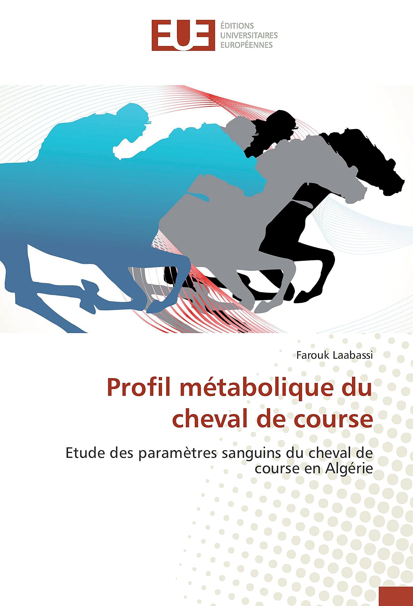 Profil métabolique du cheval de course: Etude des paramètres sanguins du cheval de course en Algérie book