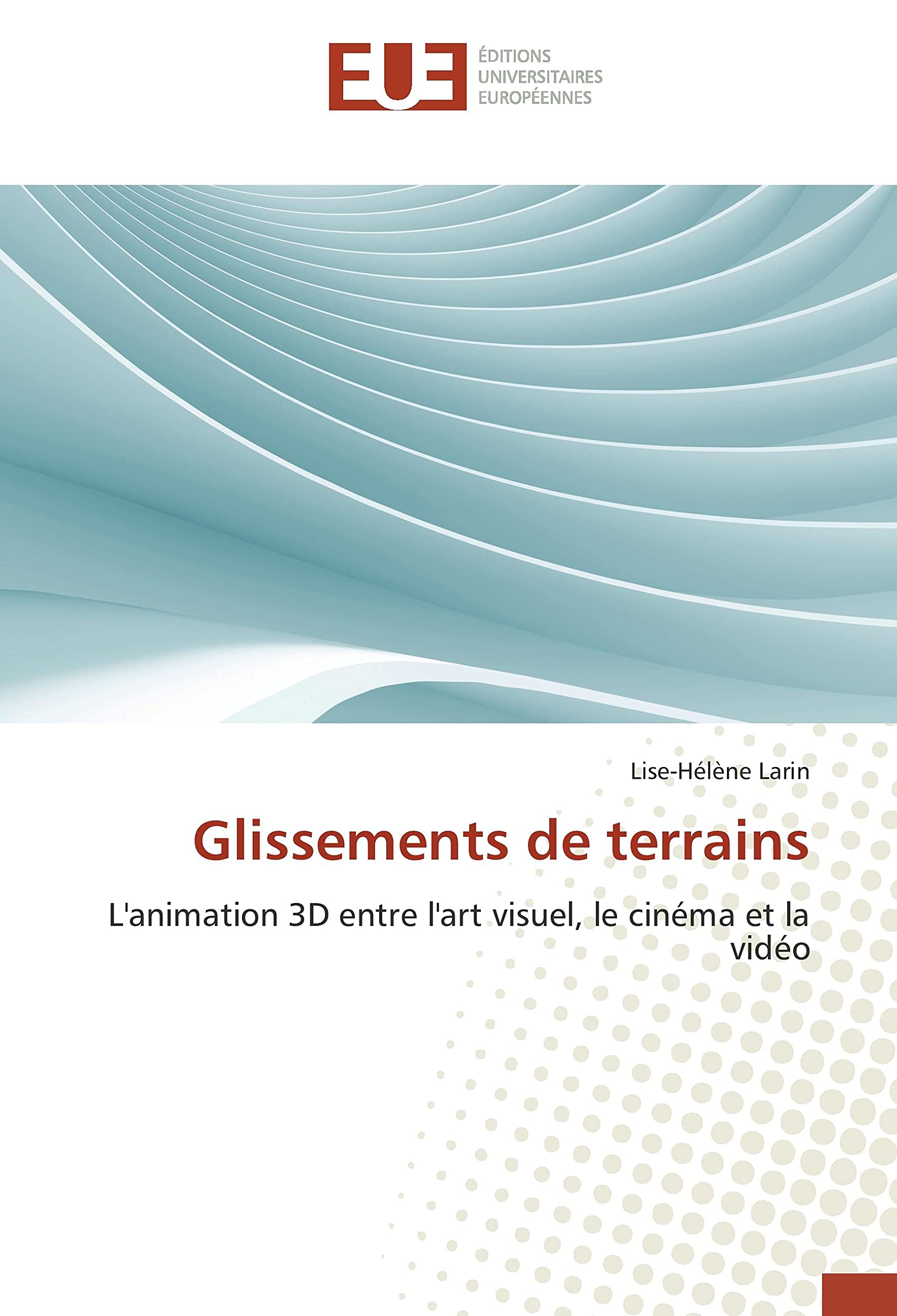 Glissements de terrains: L'animation 3D entre l'art visuel, le cinéma et la vidéo book