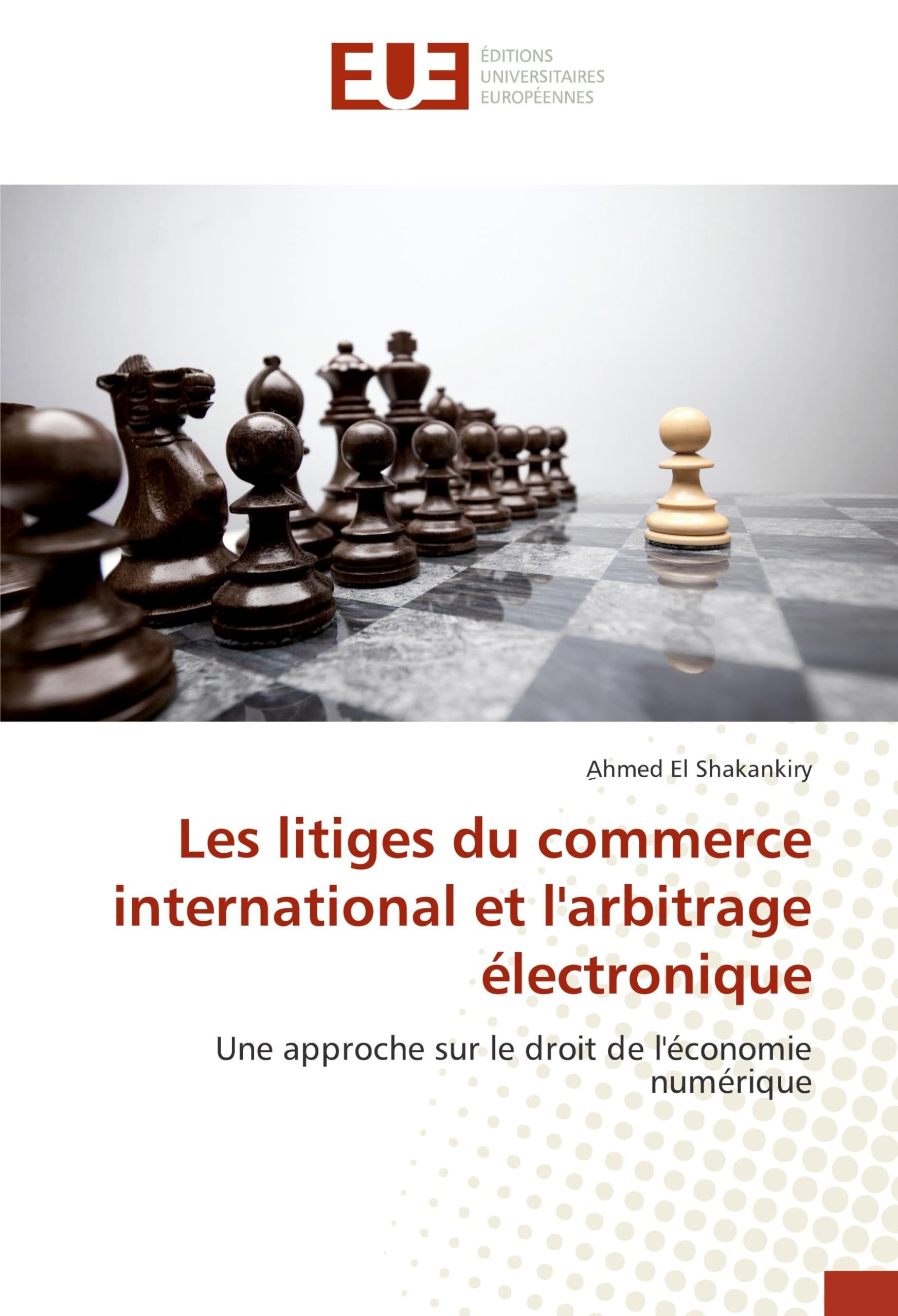 Les litiges du commerce international et l'arbitrage électronique: Une approche sur le droit de l'économie numérique book