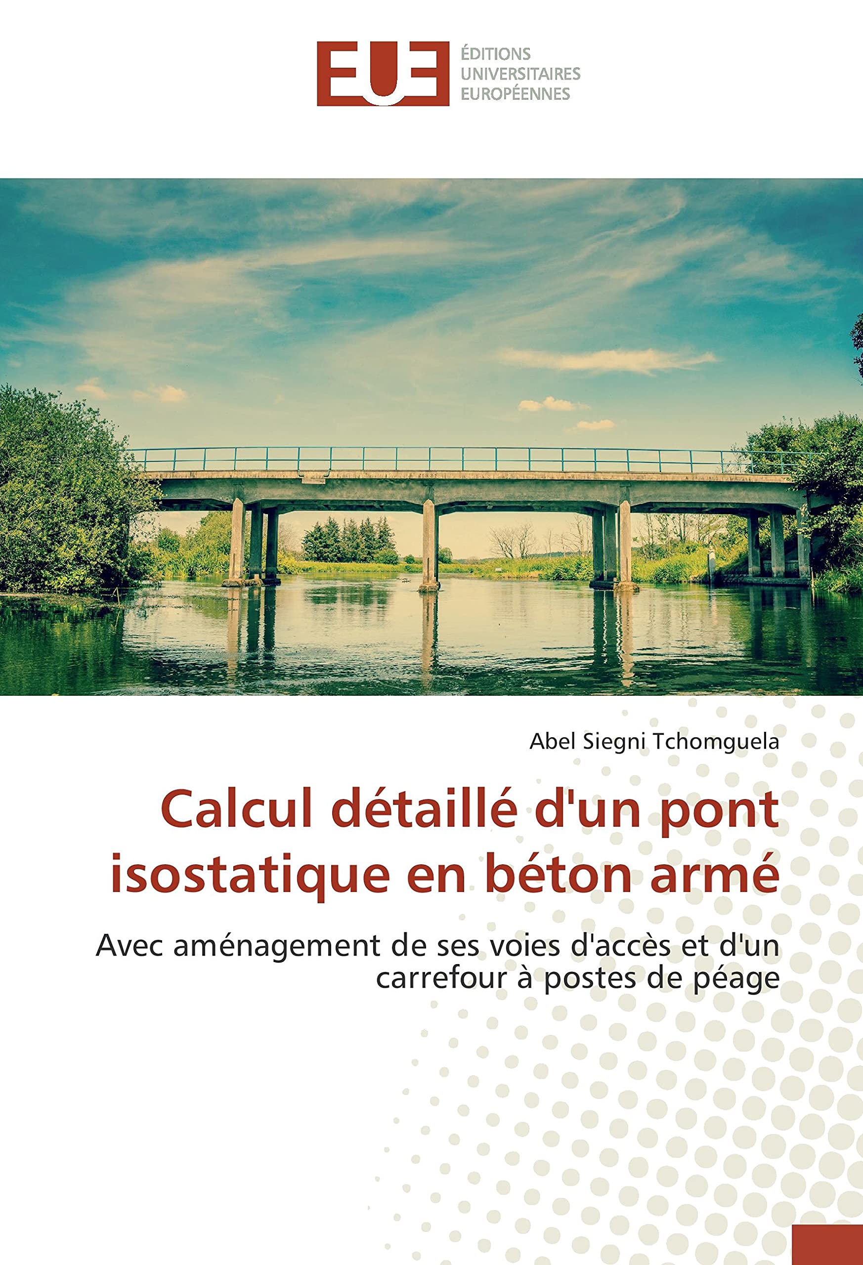 Calcul détaillé d'un pont isostatique en béton armé: Avec aménagement de ses voies d'accès et d'un carrefour à postes de péage book