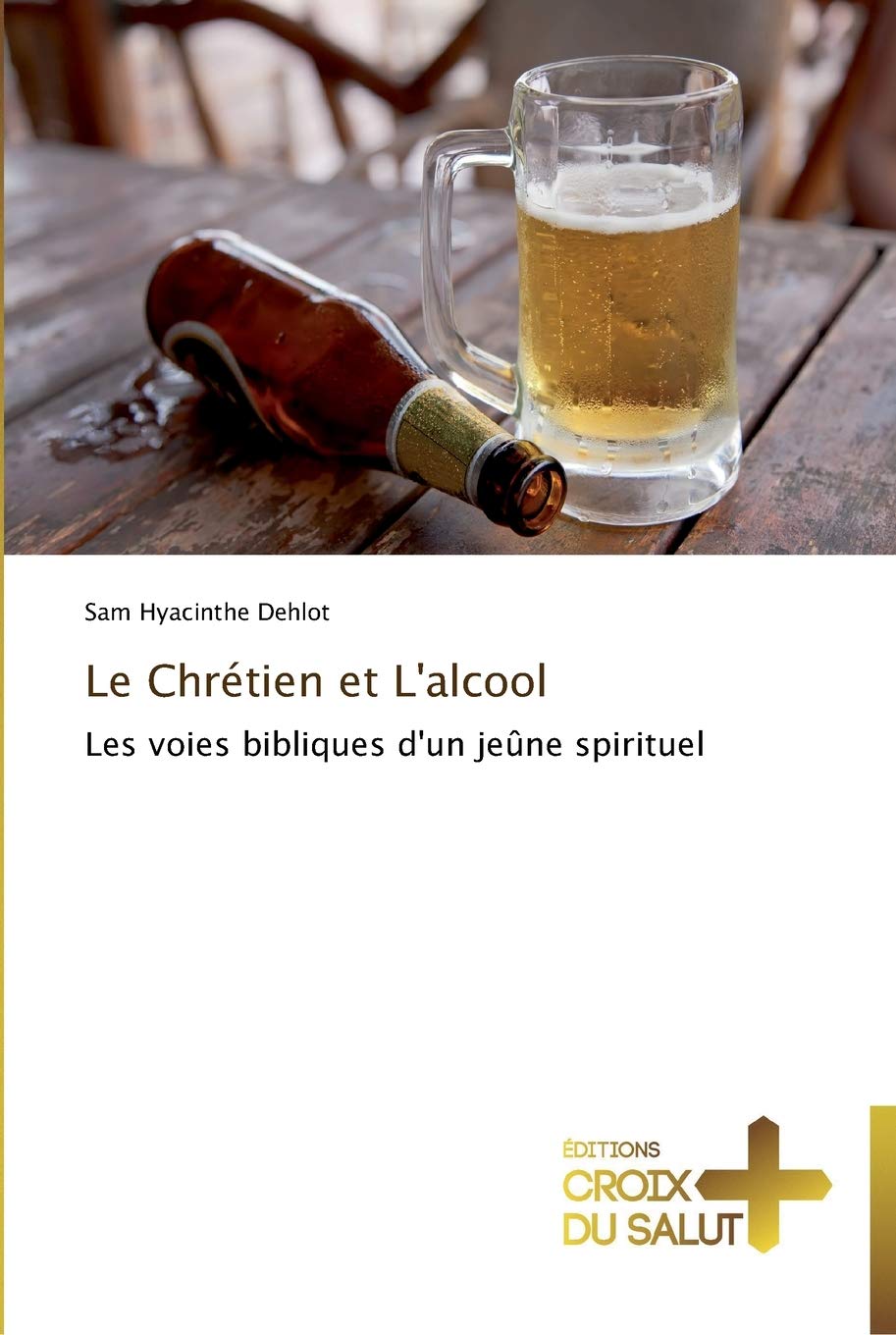 Le Chrétien et L'alcool: Les voies bibliques d'un jeûne spirituel book