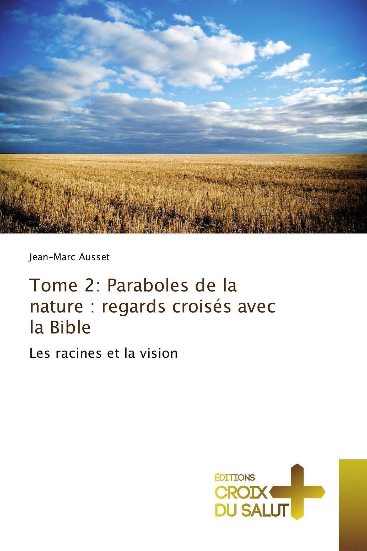 Tome 2: Paraboles de la nature : regards croisés avec la Bible: Les racines et la vision book