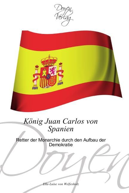 König Juan Carlos von Spanien: Retter der Monarchie durch den Aufbau der Demokratie book