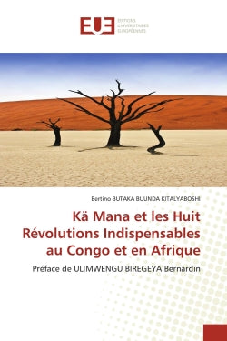 Kä Mana et les Huit Révolutions Indispensables au Congo et en Afrique : Préface de ULIMWENGU BIREGEYA Bernardin book
