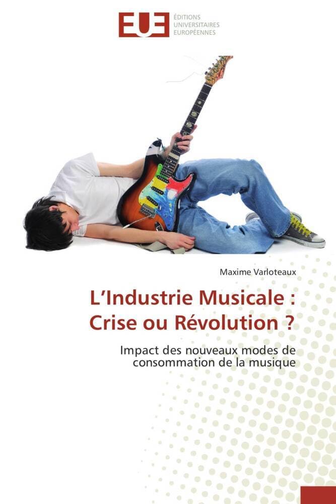 L’Industrie Musicale : Crise ou Révolution ?: Impact des nouveaux modes de consommation de la musique book