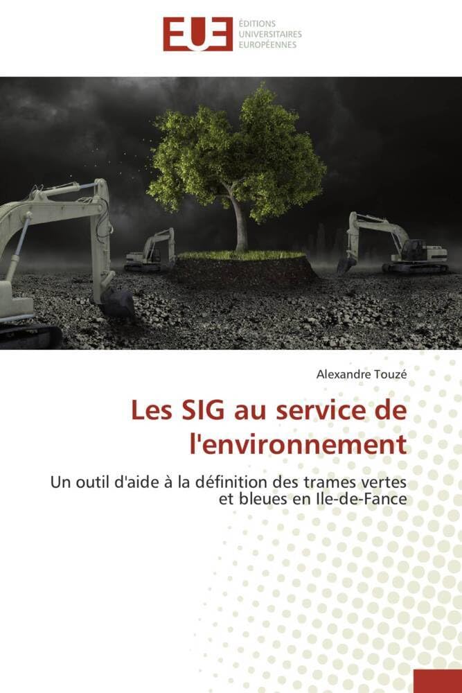 Les SIG au service de l'environnement: Un outil d'aide à la définition des trames vertes et bleues en Ile-de-Fance book