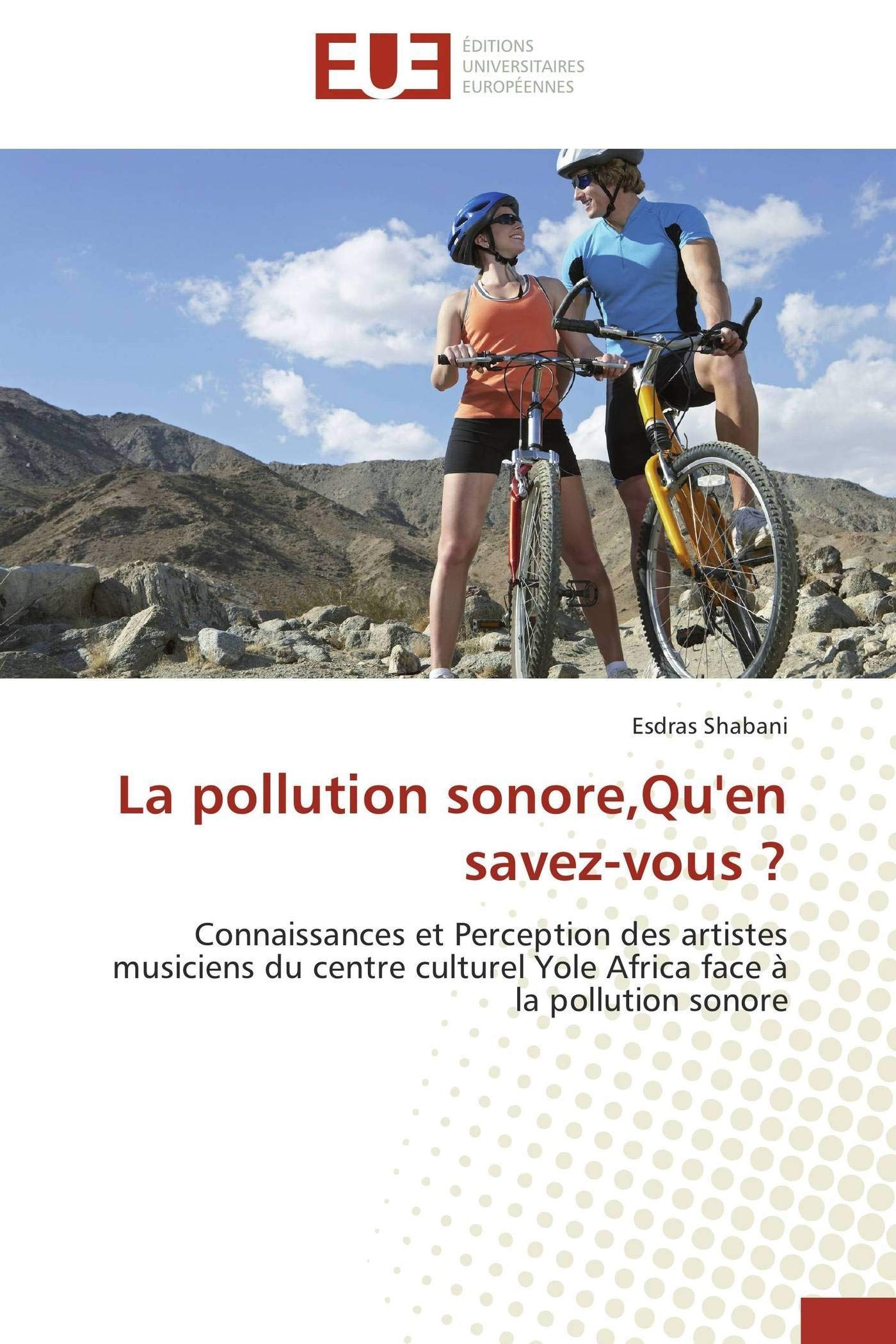 La pollution sonore,Qu'en savez-vous ?: Connaissances et Perception des artistes musiciens du centre culturel Yole Africa face à la pollutio book
