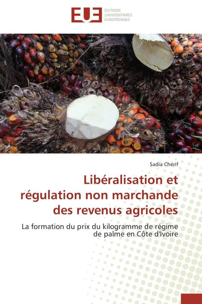 Libéralisation et régulation non marchande des revenus agricoles: La formation du prix du kilogramme de régime de palme en Côte d'Ivoire book
