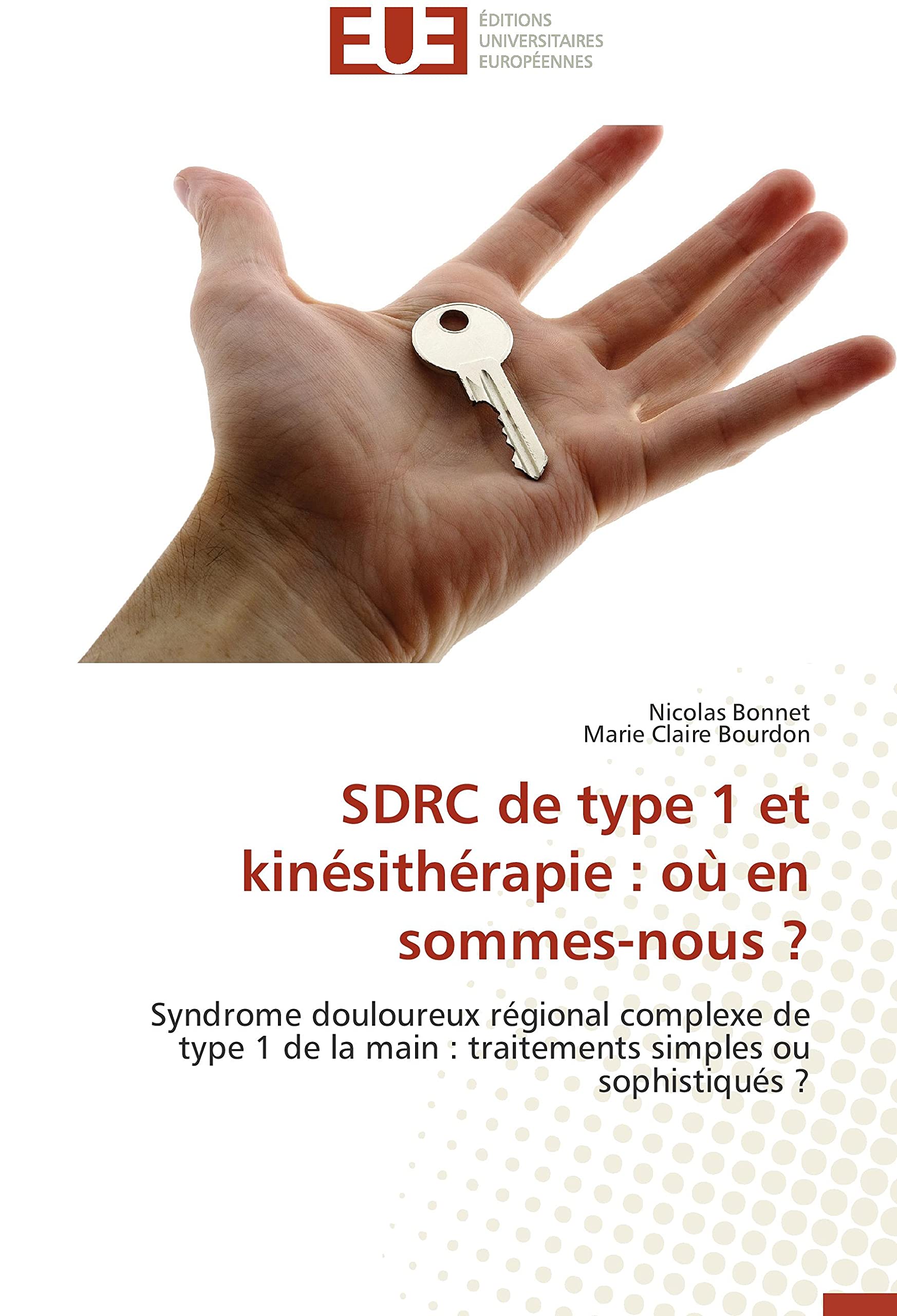 SDRC de type 1 et kinésithérapie : où en sommes-nous ?: Syndrome douloureux régional complexe de type 1 de la main : traitements simples ou sophistiqués ? book