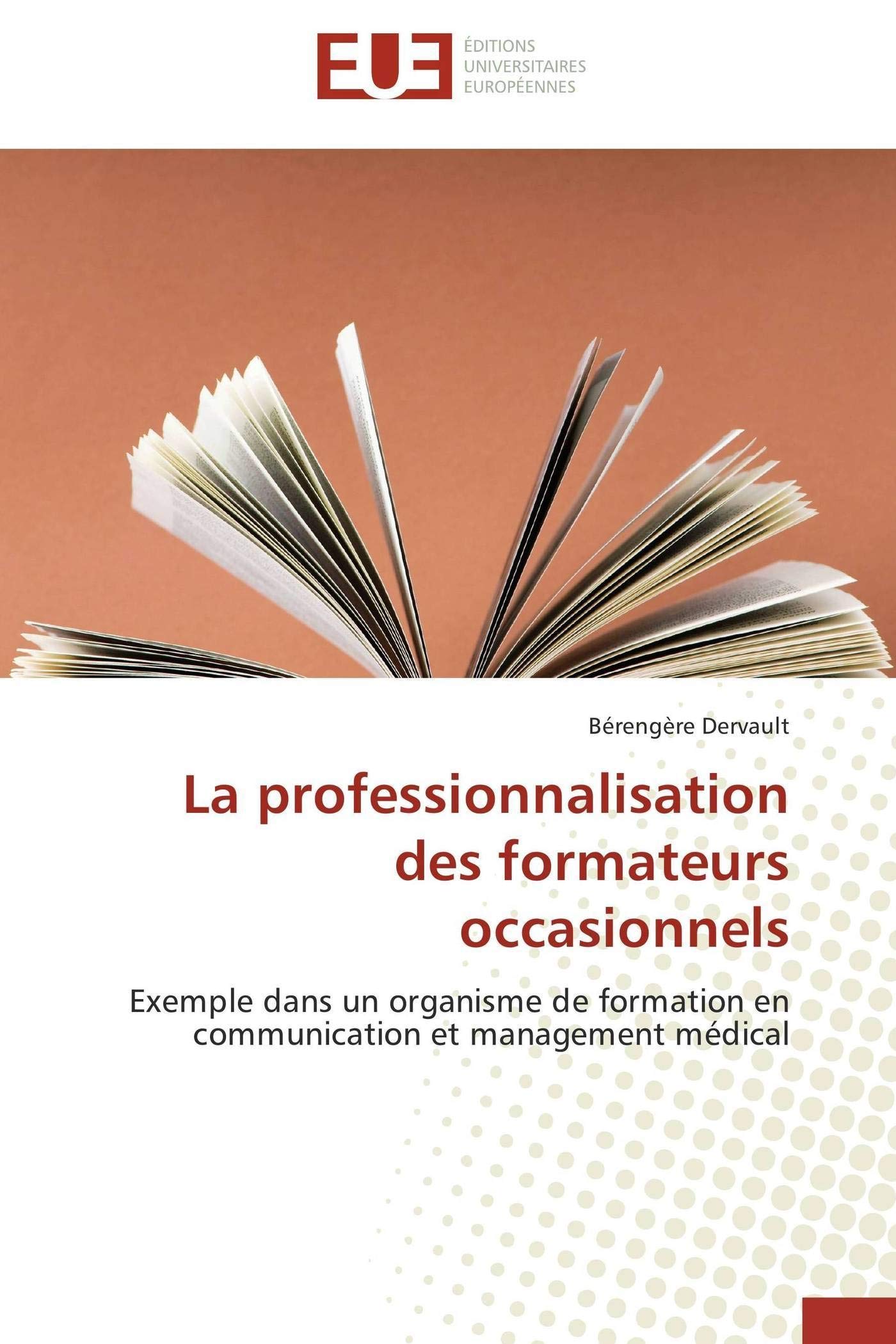 La professionnalisation des formateurs occasionnels: Exemple dans un organisme de formation en communication et management médical Essays & Short Stories