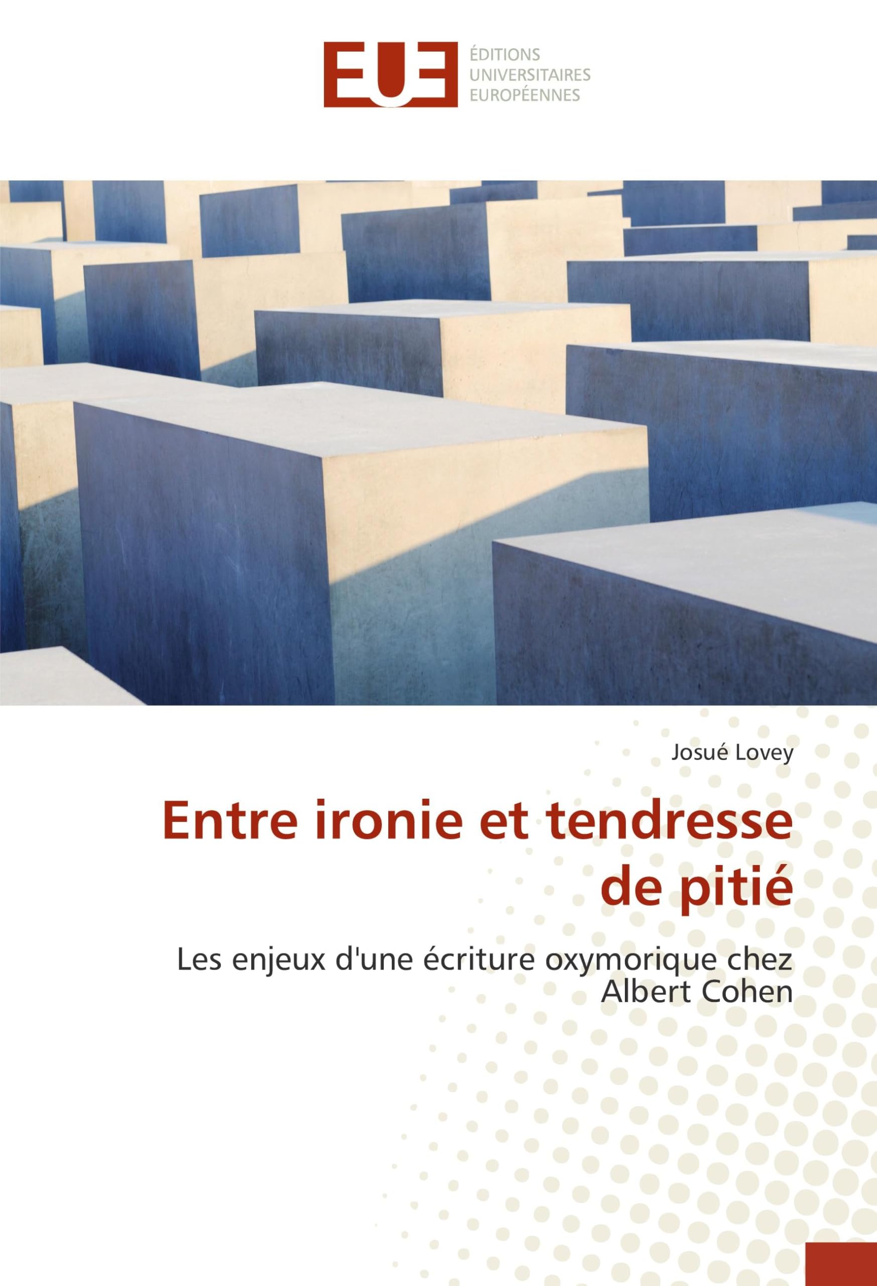 Entre ironie et tendresse de pitié: Les enjeux d'une écriture oxymorique chez Albert Cohen book