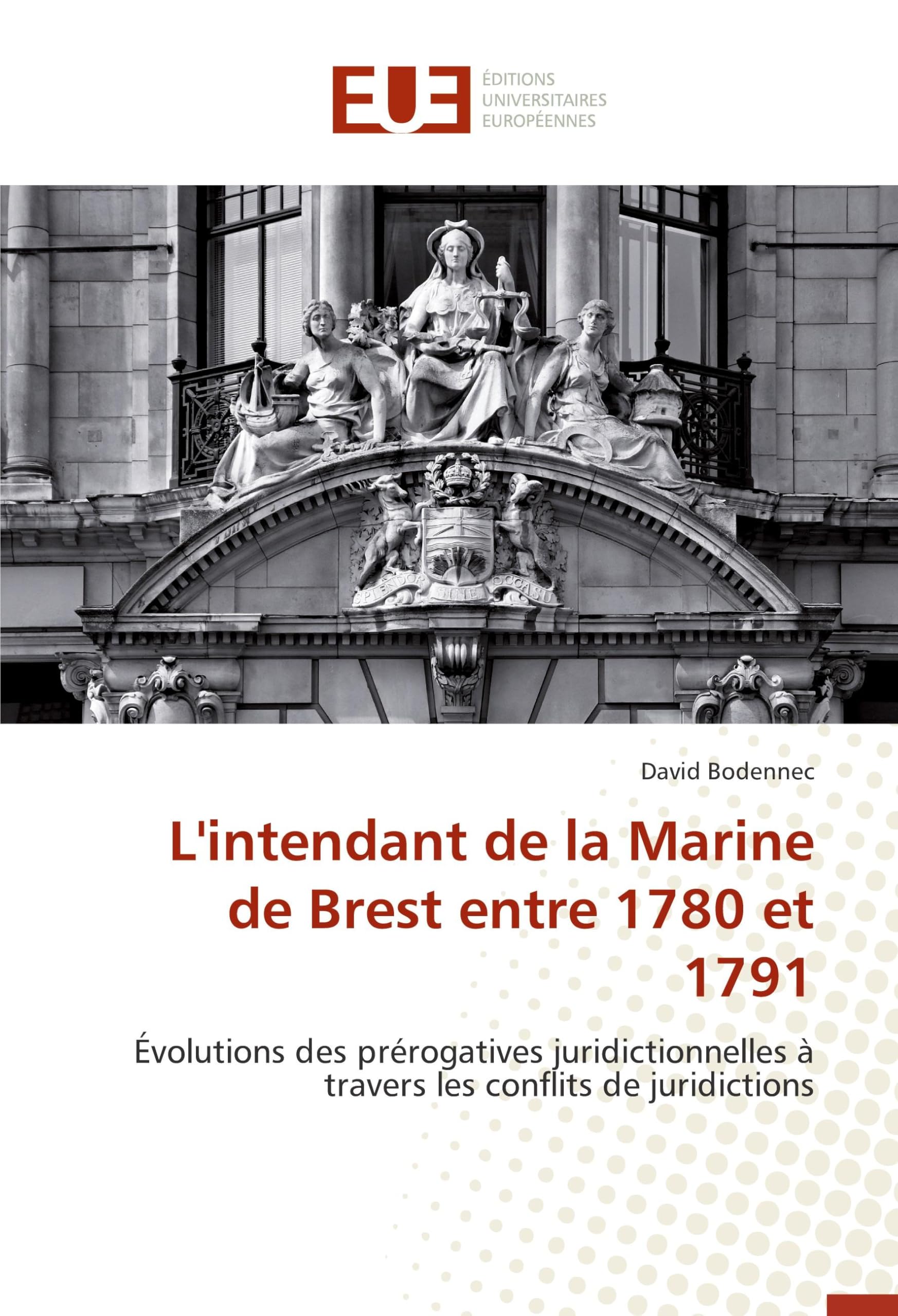L'intendant de la Marine de Brest entre 1780 et 1791: Évolutions des prérogatives juridictionnelles à travers les conflits de juridictions book
