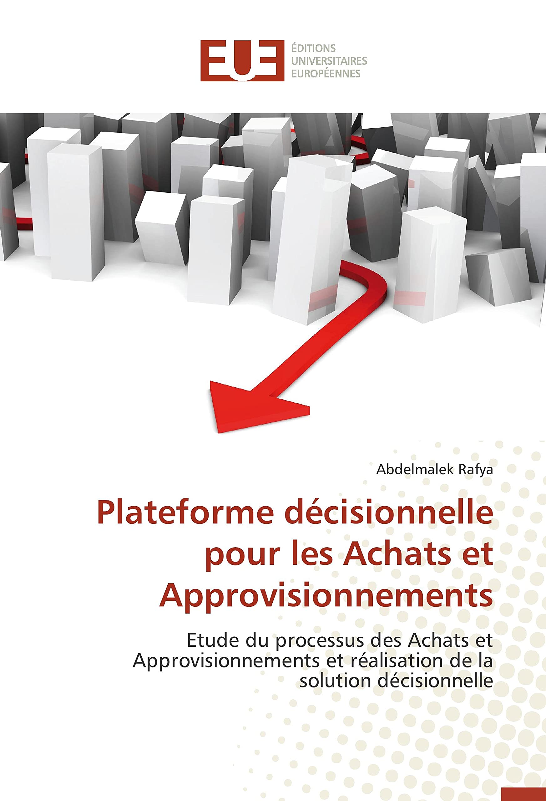 Plateforme décisionnelle pour les Achats et Approvisionnements: Etude du processus des Achats et Approvisionnements et réalisation de la solution décisionnelle book