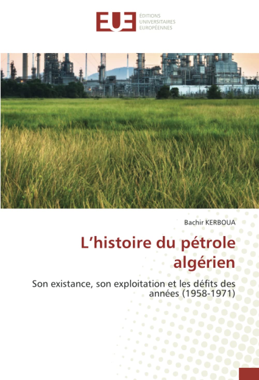 L’histoire du pétrole algérien: Son existance, son exploitation et les défits des années (1958-1971) book