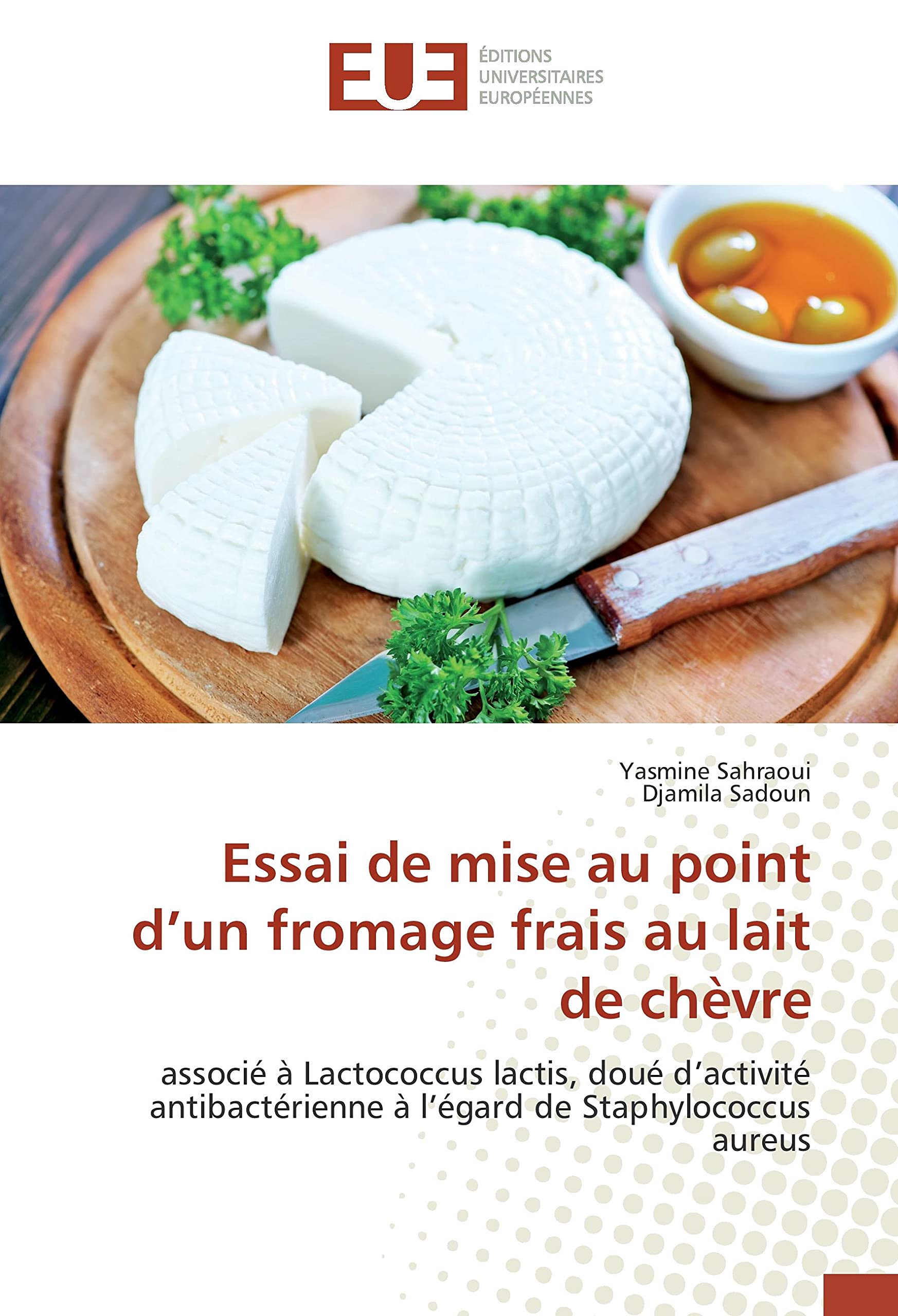 Essai de mise au point d’un fromage frais au lait de chèvre: associé à Lactococcus lactis, doué d’activité antibactérienne à l’égard de Staphylococcus aureus book