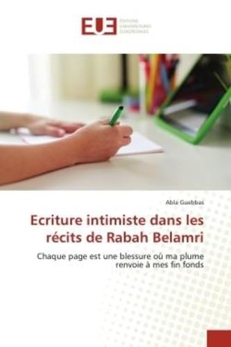 Ecriture intimiste dans les récits de Rabah Belamri: Chaque page est une blessure où ma plume renvoie à mes fin fonds book