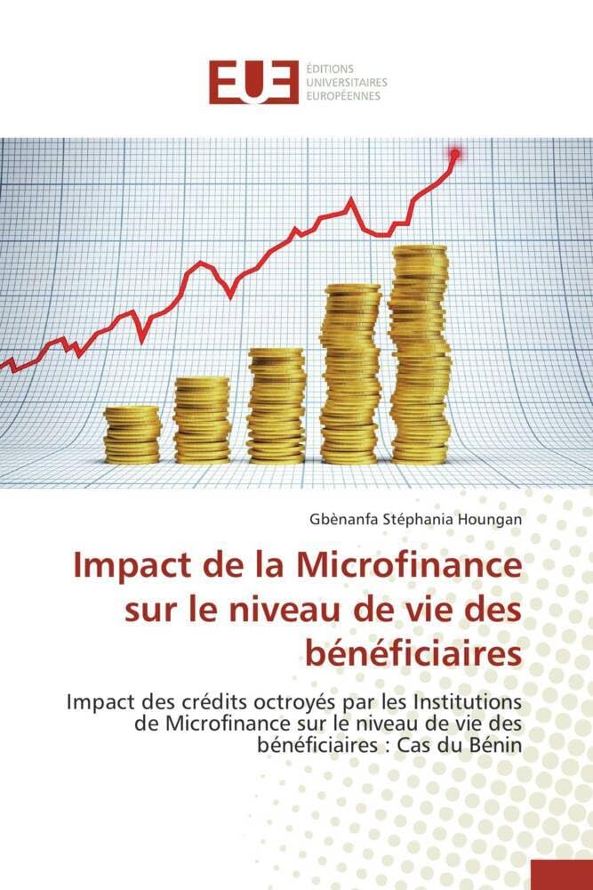 Impact de la Microfinance sur le niveau de vie des bénéficiaires: Impact des crédits octroyés par les Institutions de Microfinance sur le niveau de vie des bénéficiai book