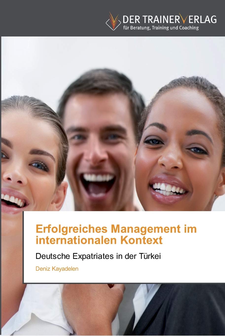 Erfolgreiches Management im internationalen Kontext: Deutsche Expatriates in der Türkei Law