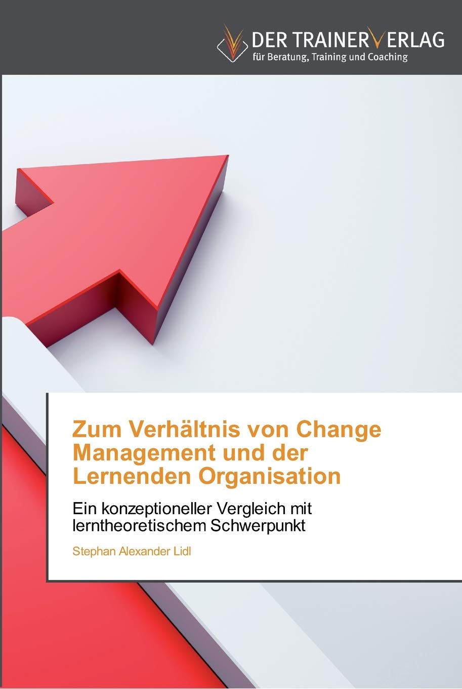 Zum Verhältnis von Change Management und der Lernenden Organisation: Ein konzeptioneller Vergleich mit lerntheoretischem Schwerpunkt Law