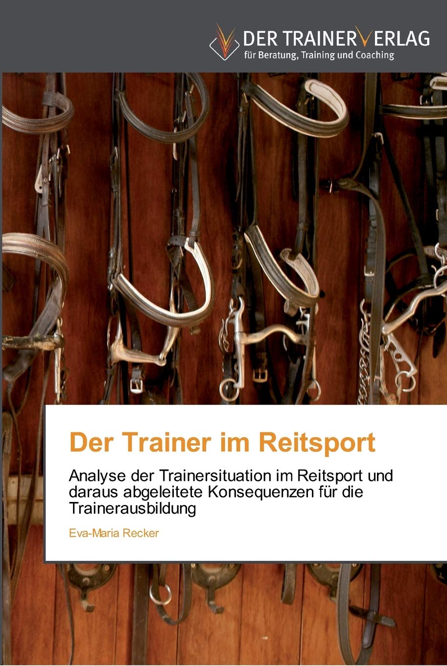 Der Trainer im Reitsport: Analyse der Trainersituation im Reitsport und daraus abgeleitete Konsequenzen für die Trainerausbildung Leisure & Fun