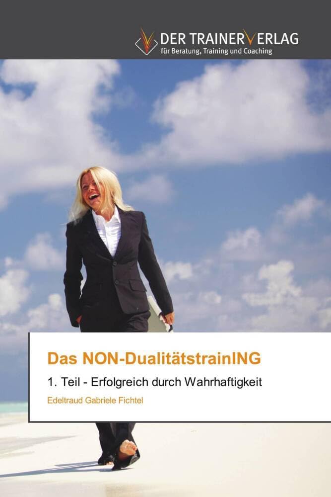 Das NON-DualitätstrainING: 1. Teil - Erfolgreich durch Wahrhaftigkeit Philosophy
