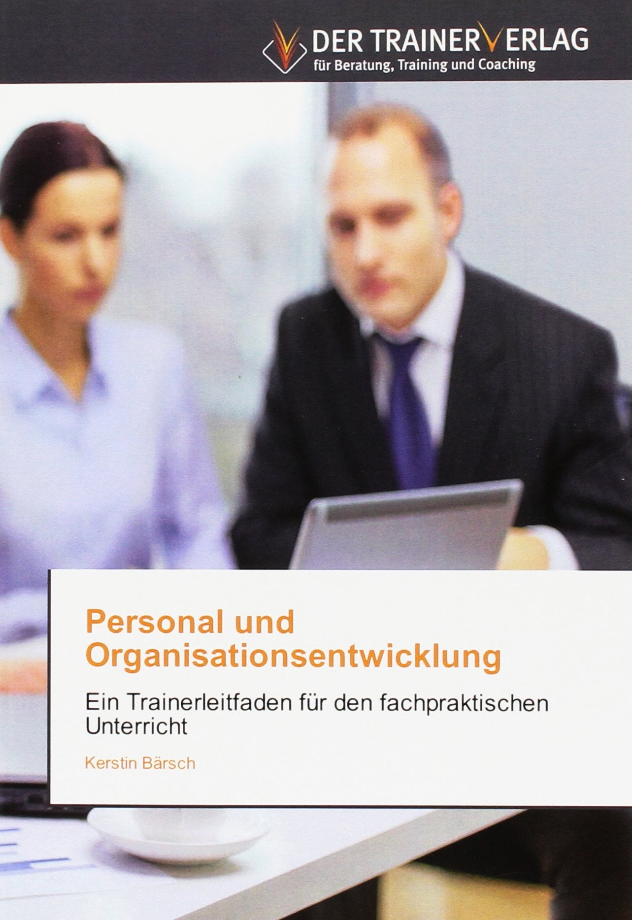 Personal und Organisationsentwicklung: Ein Trainerleitfaden für den fachpraktischen Unterricht Business, Finance & Career