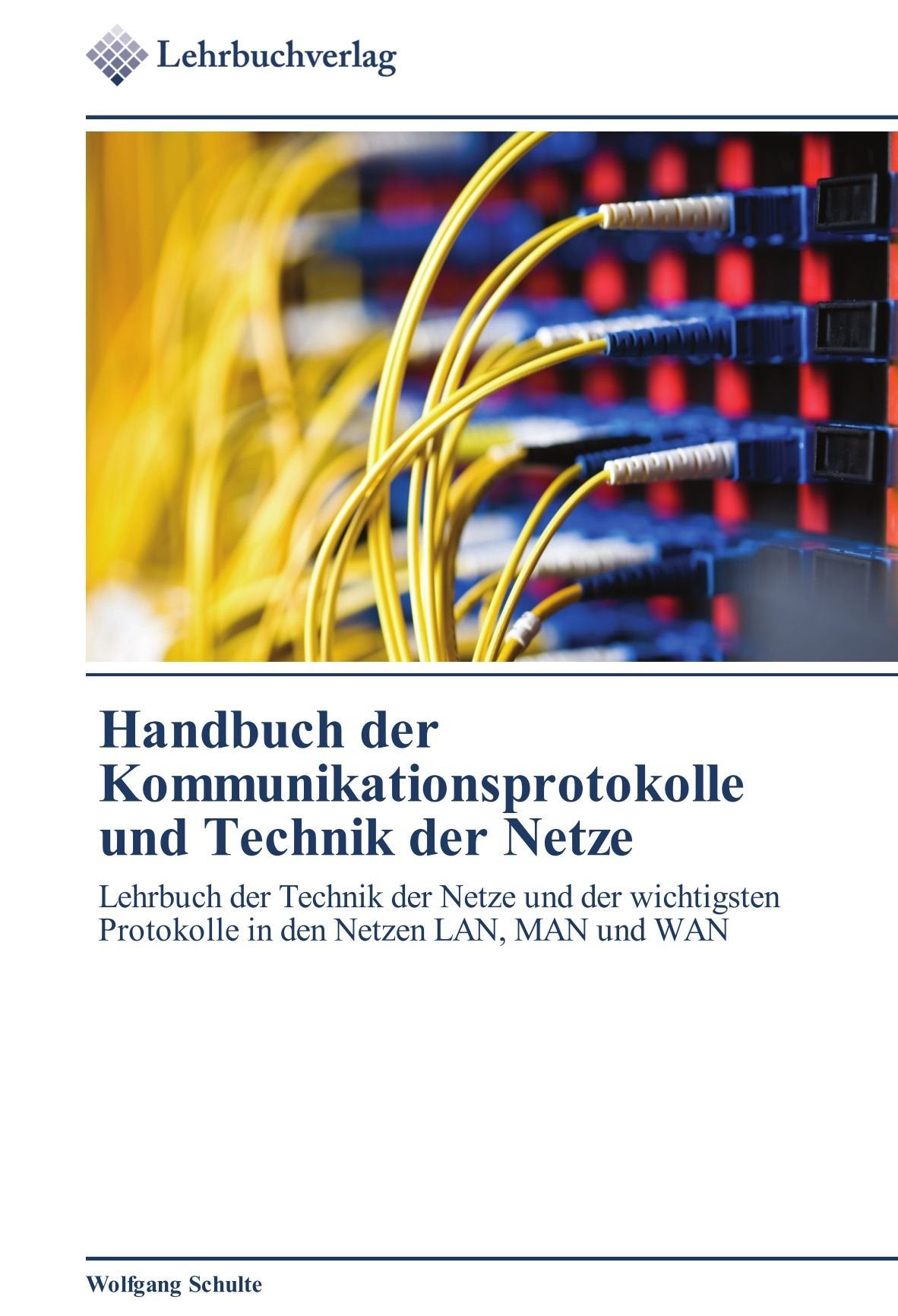 Handbuch der Kommunikationsprotokolle und Technik der Netze: Lehrbuch der Technik der Netze und der wichtigsten Protokolle in den Netzen LAN, MAN und WAN Computer Science