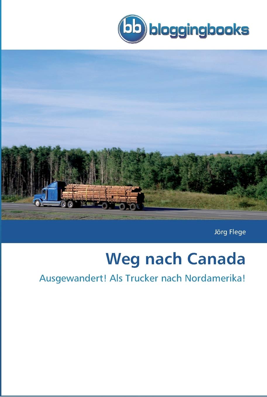 Weg nach Canada: Ausgewandert! Als Trucker nach Nordamerika! Leisure, Home & Garden