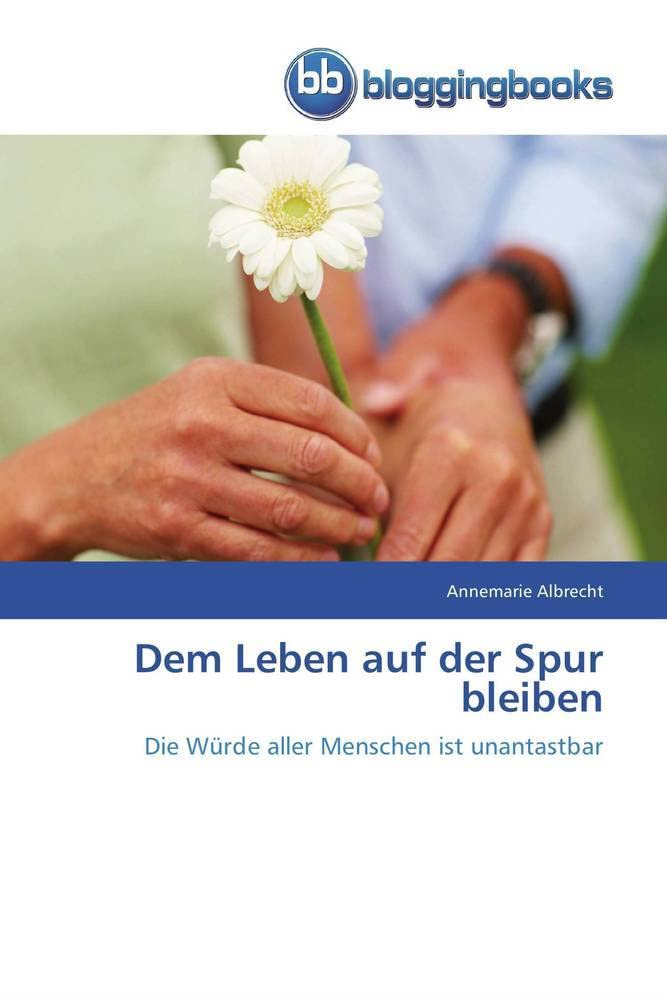 Dem Leben auf der Spur bleiben: Die Würde aller Menschen ist unantastbar Psychology