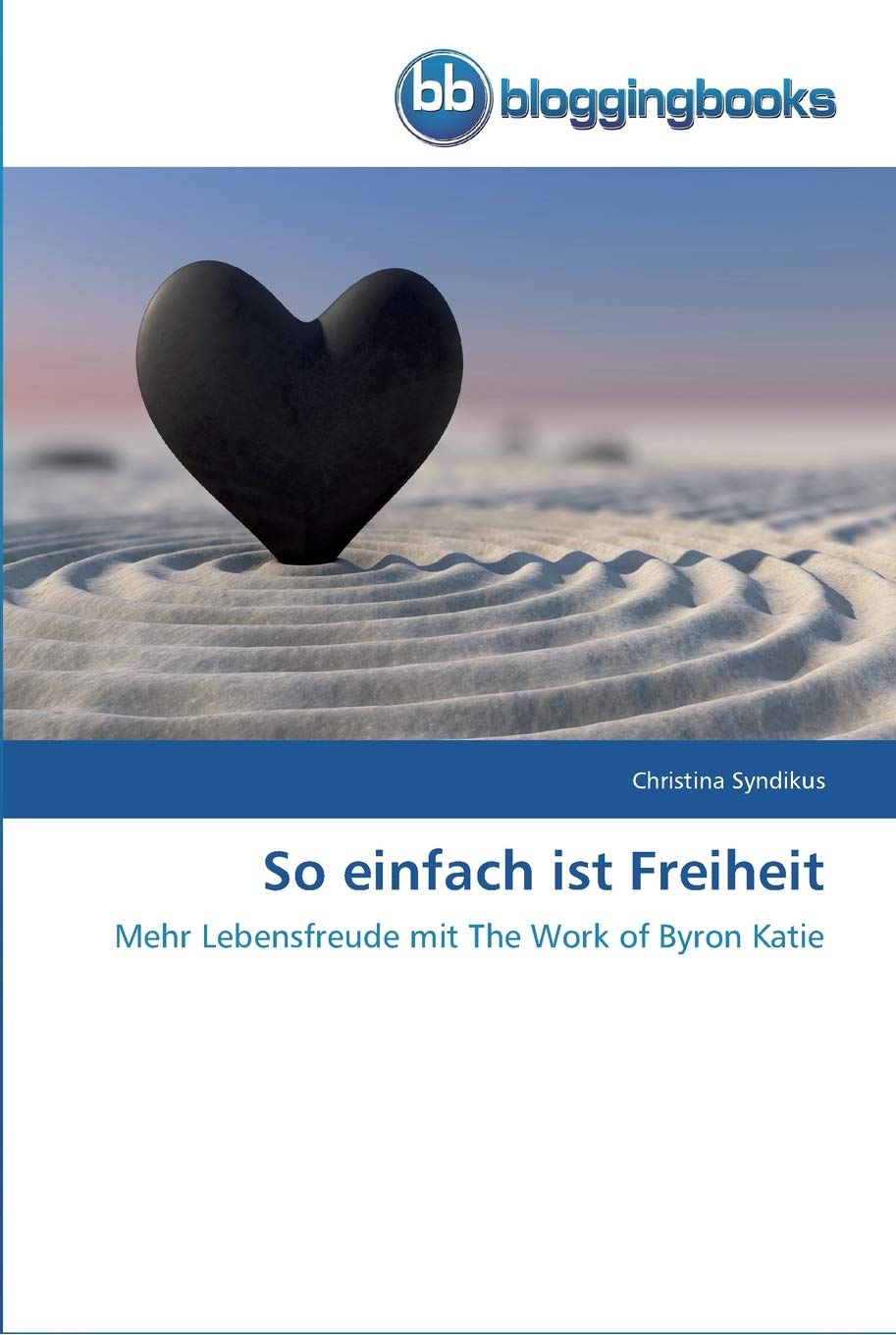 So einfach ist Freiheit: Mehr Lebensfreude mit The Work of Byron Katie book
