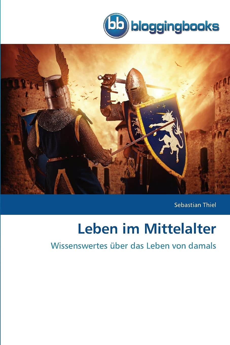 Leben im Mittelalter: Wissenswertes über das Leben von damals Reference Books