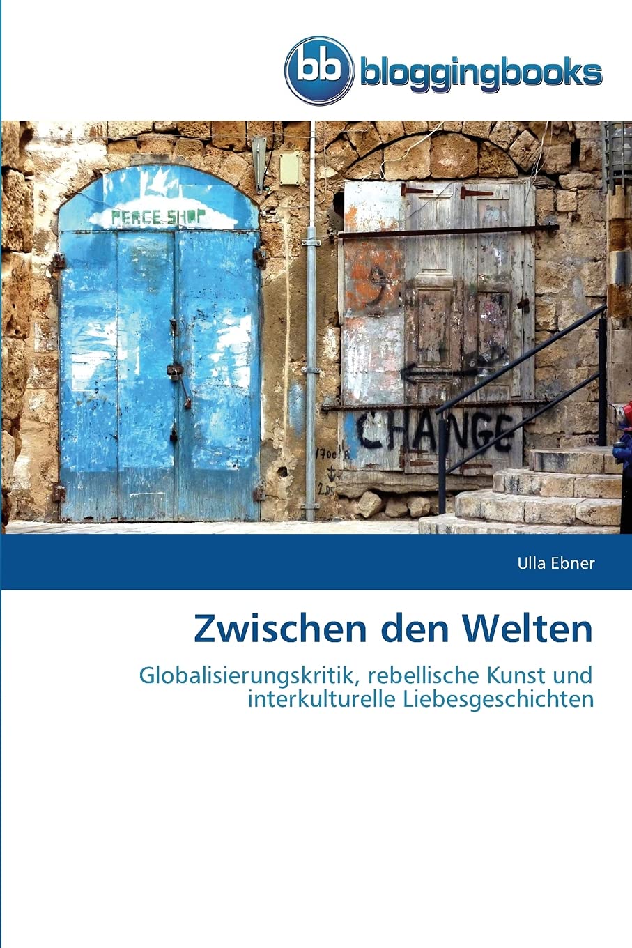 Zwischen den Welten: Globalisierungskritik, rebellische Kunst und interkulturelle Liebesgeschichten Reference Books